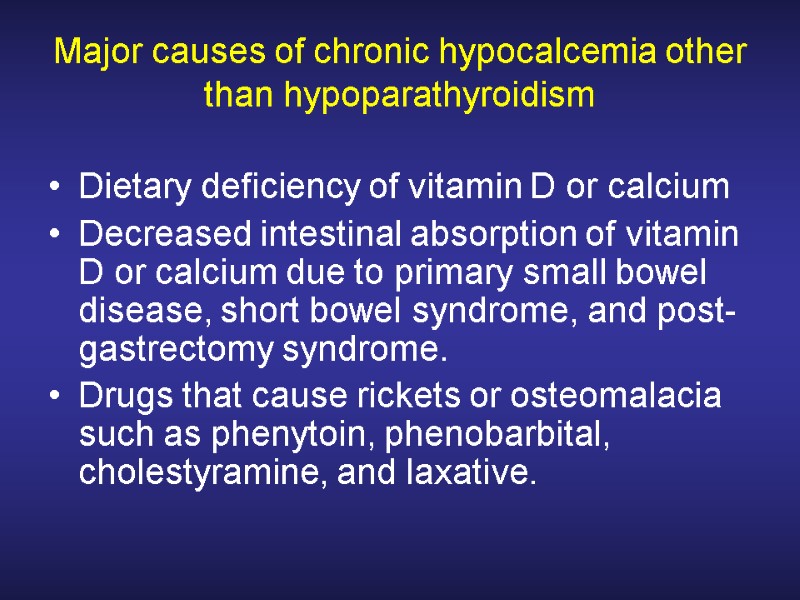 Major causes of chronic hypocalcemia other than hypoparathyroidism Dietary deficiency of vitamin D or